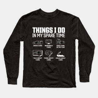 Things I Do In My Spare Time Funny Car Enthusiast Car Lover Long Sleeve T-Shirt